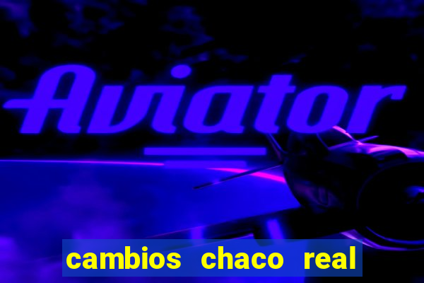 cambios chaco real x guarani